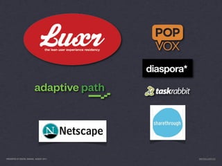 PRESENTED AT DIGITAL GARAGE, AUGUST 2011   INFO@LUXR.CO
 