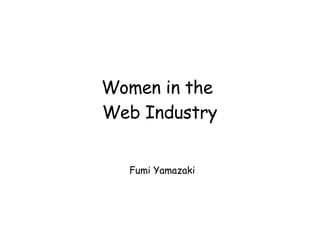 Women in the  Web Industry Fumi Yamazaki 