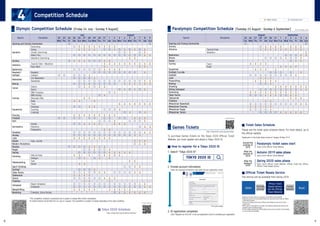 To purchase Games tickets on the Tokyo 2020 Official Ticket
Website, you must register and obtain a Tokyo 2020 ID.
Please see the ticket sales schedule below. For more details, go to
the official website.
This service will be available from spring 2020.
*Reselling of tickets must be conducted on the Official Ticket Website.
*Please ensure you do not purchase tickets from any other source than an Official
Ticket Sales Channel.
*The price of tickets resold via the Official Ticket Resale Service will be at the
original price.
*When resale is successfully concluded, the individual reselling the ticket will be
required to pay a handling charge.
*Further details regarding the Official Resale Service will be posted on this website
as soon as they are available.
*Application to the ticket lottery closed on Tuesday 28 May 2019.
■ Official Ticket Resale Service
*The competition schedule is provisional and is subject to change after further coordination.
*A Surfing Festival will be held from 26 July to 2 August. The competition is subject to change depending on the wave conditions.
Olympic Competition Schedule [Friday 24 July - Sunday 9 August] Paralympic Competition Schedule [Tuesday 25 August - Sunday 6 September]
Sports Discipline
July August
22 23 24 25 26 27 28 29 30 31 1 2 3 4 5 6 7 8 9
Opening and Closing Ceremonies
Aquatics
Archery
Athletics
Badminton
Baseball/
Softball
Basketball
Boxing
Canoe
Cycling
Equestrian
Fencing
Football
Golf
Gymnastics
Handball
Hockey
Judo
Karate
Modern Pentathlon
Rowing
Rugby
Sailing
Shooting
Skateboarding
Sport Climbing
Surfing*
Table Tennis
Taekwondo
Tennis
Triathlon
Volleyball
Weightlifting
Wrestling
Swimming
Diving
Artistic Swimming
Water Polo
Marathon Swimming
Track & Field / Marathon
Race Walk
Baseball
Softball
3x3 Basketball
Basketball
Slalom
Sprint
BMX Freestyle
BMX Racing
Mountain Bike
Road
Track
Dressage
Eventing
Jumping
Artistic
Rhythmic
Trampoline
Kata, Kumite
Rifle & Pistol
Shotgun
Park
Street
Beach Volleyball
Volleyball
Freestyle, Greco-Roman
Wed Thu Fri Sat Sun Mon Tue Wed Thu Fri Sat Sun Mon Tue Wed Thu Fri Sat Sun
25 26 27 28 29 30 31 1 2 3 4 5 6Sports Discipline
Opening and Closing Ceremonies
Archery
Athletics
Badminton
Boccia
Canoe
Cycling
Equestrian
Football 5-a-side
Goalball
Judo
Powerlifting
Rowing
Shooting
Sitting Volleyball
Swimming
Table Tennis
Taekwondo
Triathlon
Wheelchair Basketball
Wheelchair Fencing
Wheelchair Rugby
Wheelchair Tennis
Track & Field
Marathon
Track
Road
SeptemberAugust
Tue Wed Thu Fri Sat Sun Mon Tue Wed Thu Fri Sat Sun
For details, please see
https://tokyo2020.org/en/games/ticket/
Games Tickets
Seller
1. Search "Tokyo 2020 ID".
2. Provide account information
Enter the required information and send the pre-registration email.
3. ID registration completed
Click "Register my 2020 ID" in the pre-registration email to complete your registration.
Official Ticket
Resale Service
(On the Official
Ticket Website)
Buyer
■ How to register for a Tokyo 2020 ID
■ Ticket Sales Schedule
Post tickets
up for sale
Purchase
Application
This is just an image.
As of 19 October 2018As of 19 April 2019
For details, please see
https://tokyo2020.org/en/games/schedule/
■ Tokyo 2020 Schedule
Medal session Qualifying round
Paralympic ticket sales start
Tokyo 2020 Official Ticket Website
Around the
summer of
2019
Autumn 2019 sales phase
Tokyo 2020 Official Ticket Website
After the
autumn of
2019
Spring 2020 sales phase
Tokyo 2020 Official Ticket Website, Official Ticket Box Offices,
Official Ticket Resale Service
After the
spring of
2020
4 Competition Schedule
8 9
 