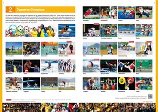 Tiro con arco
Hockey
RugbyRemo
Surf*2 Tenis
Triatlón HalterofiliaVoleibol Lucha
Tenis de mesa Taekwondo
Judo
Kárate
Vela Tiro Skateboarding*1 Escalada deportiva
Pentatlón moderno
Atletismo
Baloncesto
Deportes ecuestres
Balonmano
Fútbol Golf
Boxeo
Bádminton Béisbol / Sóftbol
Deportes acuáticos
Ciclismo
Gimnasia
Esgrima
Piragüismo
Additional
Additional
AdditionalAdditional
Additional
* Additional : Los deportes adicionales que propuso el Comité Organizador y que están incluidos en el Programa Olímpico de Tokio 2020.
Solo forman parte del programa para Tokio 2020.
Un total de 33 deportes diferentes se disputarán en los Juegos Olímpicos de Tokio 2020. Estos Juegos también serán los
primeros en los que el Comité Olímpico Internacional (COI) ha facultado al Comité Organizador para que proponga deportes
adicionales en esta edición de los Juegos Olímpicos. El Comité Organizador de Tokio 2020 propuso cinco deportes adicio-
nales, a saber: Béisbol / Sóftbol, Kárate, Skateboarding, Escalada deportiva y Surf. Todos ellos fueron aprobados por el COI
para que estén presentes en los Juegos de Tokio 2020.
2 Deportes Olímpicos
FOTO: *1: ©AJSA2016 *2: ©ISA
Si desea más información sobre cada deporte, sírvase visitar:
https://tokyo2020.jp/en/games/sport/olympic/
4 5
 