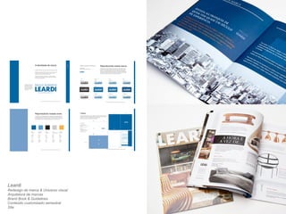 Leardi 
Redesign de marca & Universo visual 
Arquitetura de marcas 
Brand Book & Guidelines 
Conteúdo customizado semestral 
Site 
 