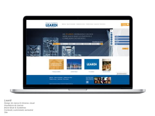 Leardi 
Design de marca & Universo visual 
Arquitetura de marcas 
Brand Book & Guidelines 
Conteúdo customizado semestral 
Site 
 