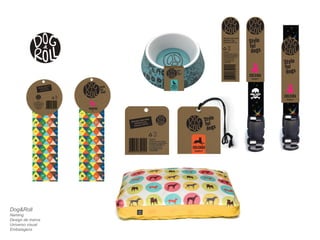 Dog&Roll 
Naming 
Design de marca 
Universo visual 
Embalagens 
 