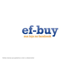 Outras marcas que ajudamos a criar e a desenvolver 
 