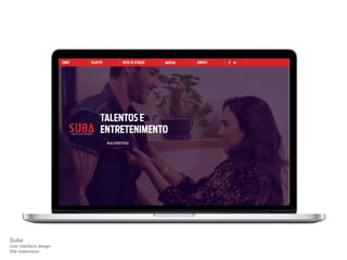 Suba 
User interface design 
Site responsivo 
 