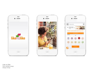 Like no like 
User interface design 
Design de App 
 