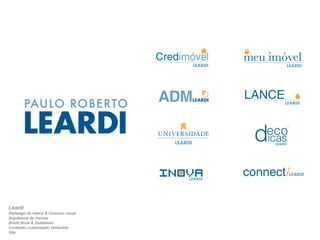 Leardi 
Redesign de marca & Universo visual 
Arquitetura de marcas 
Brand Book & Guidelines 
Conteúdo customizado semestral 
Site 
 