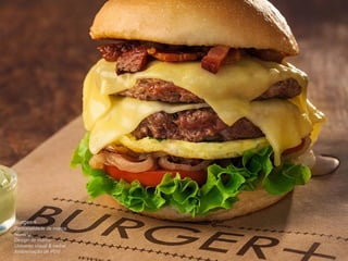 Burger + 
Personalidade de marca 
Naming 
Design de marca 
Universo visual & verbal 
Ambientação de PDV 
 