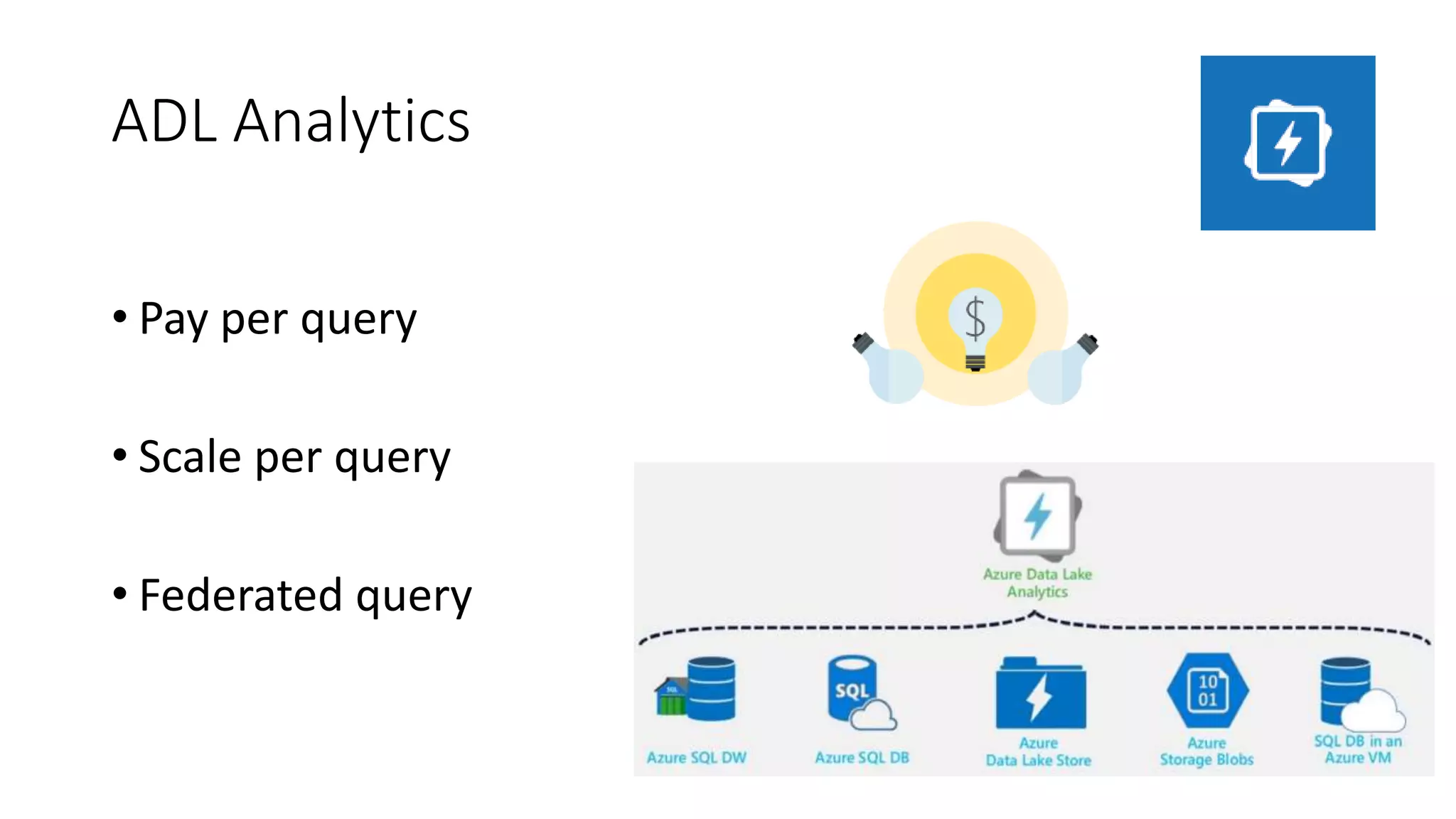 ADL Analytics
• Pay per query
• Scale per query
• Federated query
 