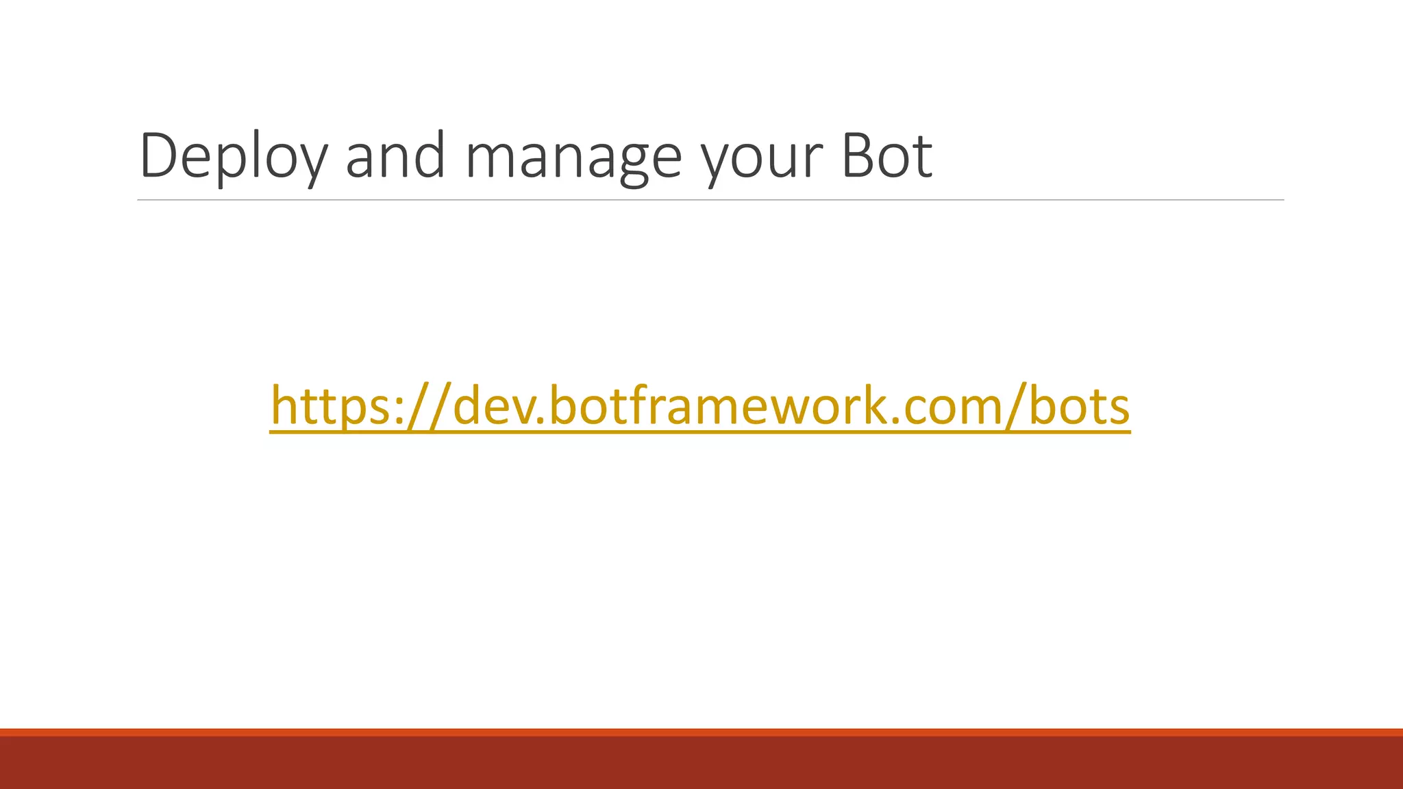 Deploy and manage your Bot
https://dev.botframework.com/bots
 