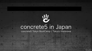 concrete5 in Japan 
concrete5 Tokyo BootCamp / Takuro Hishikawa 
Photo by Jrm Llvr 
 