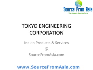 TOKYO ENGINEERING CORPORATION  Indian Products & Services @ SourceFromAsia.com 