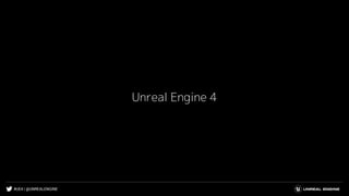 #UE4 | @UNREALENGINE
Unreal Engine 4
 