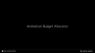 #UE4 | @UNREALENGINE
Animation Budget Allocator
 