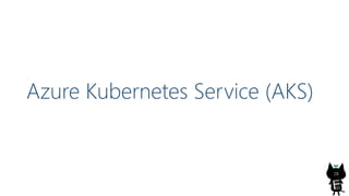 Azure Kubernetes Service (AKS)
28
 