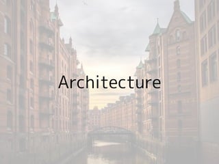 Architecture
 