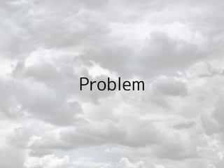 Problem
 