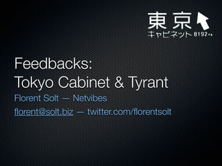 Feedbacks:
Tokyo Cabinet & Tyrant
Florent Solt — Netvibes
ﬂorent@solt.biz — twitter.com/ﬂorentsolt
 