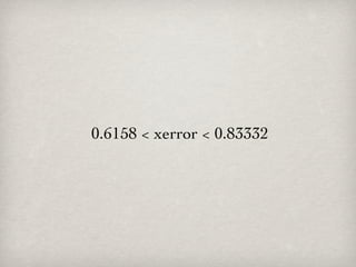 0.6158 < xerror < 0.83332
 