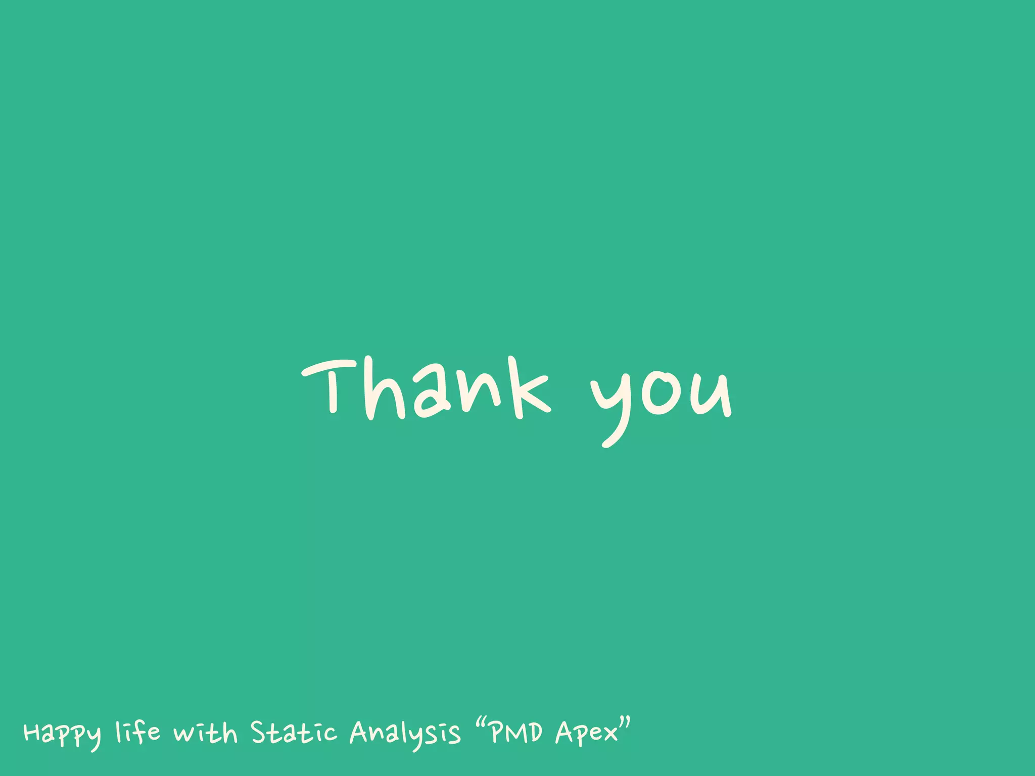 Thank you
Happy life with Static Analysis “PMD Apex”