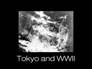 Tokyo and WWII
 