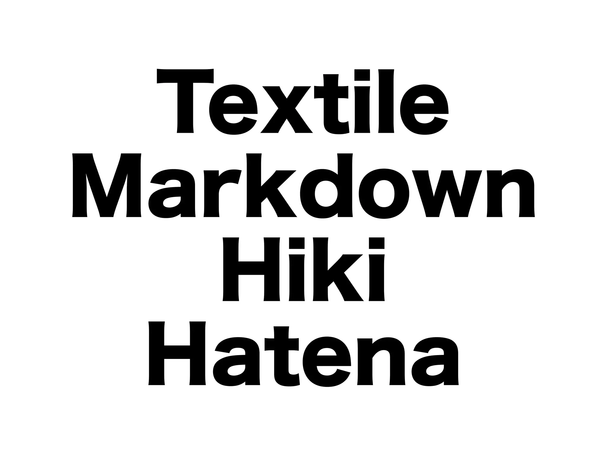 Textile
Markdown
  Hiki
 Hatena
 