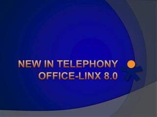 New in Telephony Office-Linx8.0 