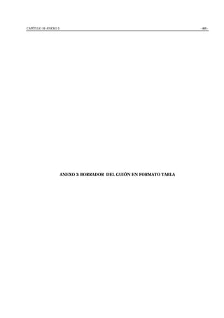 CAPÍTULO 10: ANEXO 3 - 469 -
ANEXO 3: BORRADOR DEL GUIÓN EN FORMATO TABLA
 