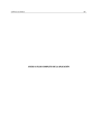 CAPÍTULO 10: ANEXO 2 - 467 -
ANEXO 2: FLUJO COMPLETO DE LA APLICACIÓN
 