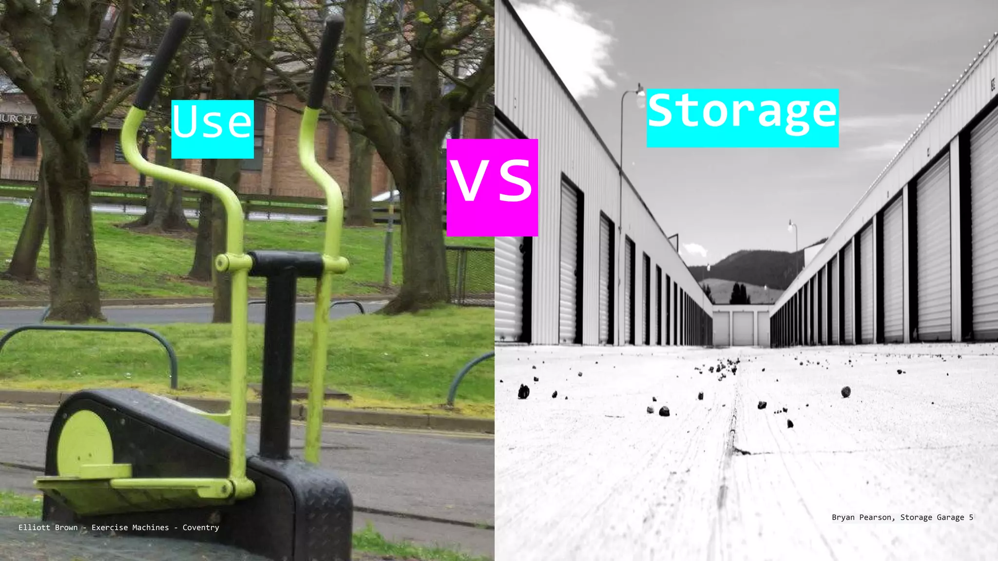 Storage
Bryan Pearson, Storage Garage 5
Elliott Brown - Exercise Machines - Coventry
Use
vs
 