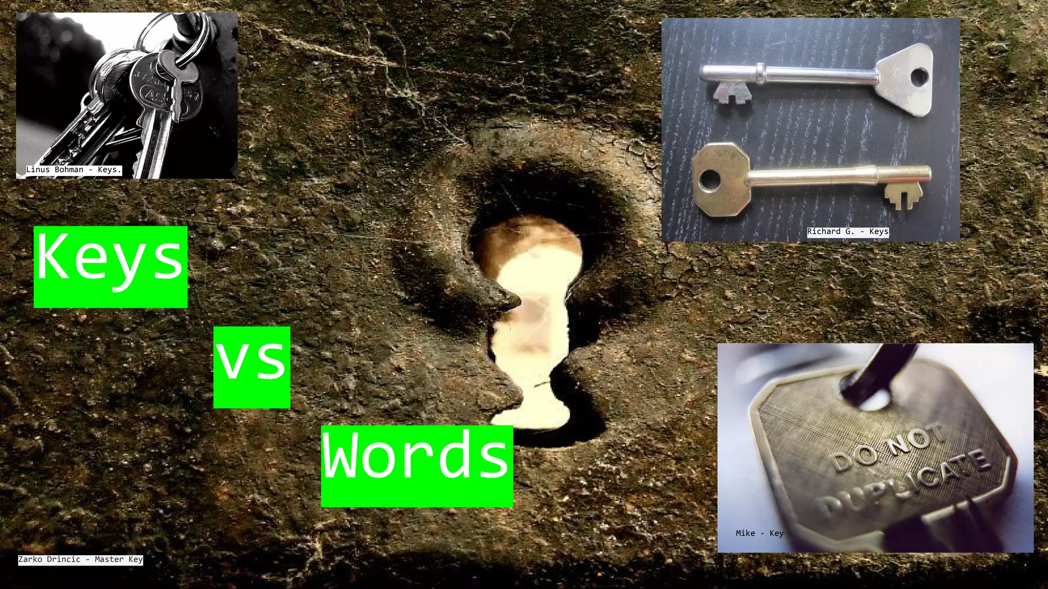 Zarko Drincic - Master Key
Linus Bohman - Keys.
Mike - Key
Richard G. - Keys
Keys
vs
Words
 