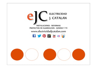 e JC               ELECTRICIDAD
                   J. CATALAN
      INSTALACIONES · REFORMAS
PROYECTOS DE ILUMINACION · SONIDO Y TV
 www.electricidadjcatalan.com
 
