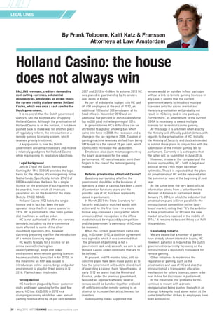FALLING revenues, creditors demanding
cost-cutting exercises, substantial
redundancies, employees on strike: this is
the current reality at state-owned Holland
Casino, which was once a cash cow for the
Dutch government.
It is no secret that the Dutch government
wants to sell the blighted and struggling
Holland Casino. Although the privatisation of
Holland Casino is on the horizon, it has been
pushed back to make way for another piece
of regulatory reform, the introduction of a
remote gaming licensing system, which
receives priority treatment.
A key question is how the Dutch
government will attract investors and receive
a relatively good price for Holland Casino
while maintaining its regulatory objectives.
Legal background
Article 27g of the Dutch Betting and
Gaming Act 1964 (DBGA) provides the legal
basis for the offering of casino gaming in the
Netherlands. Specifically, Article 27h(1) of
DBGA establishes the basis for a single
licence for the provision of such gaming to
be awarded, from which all revenues
generated are for the benefit of the state
(Article 27h(2) DBGA).
Holland Casino (HC) holds the single
licence and in fact has been the sole
operator since the first casino opened in
1976. HC is permitted to offer table games,
slot machines as well as poker.
HC is not authorised to offer any services
remotely, including via the e-commerce
route afforded to some of the other
incumbent operators. It is, however,
currently preparing itself for the introduction
of a remote licensing regime.
HC wants to apply for a licence for an
online casino (including live
dealer/gambling), bingo and poker
environment when remote gaming licences
become available (pencilled in for 2015). In
the meantime an RFP was issued to
introduce an online casino, bingo and poker
environment to play for (free) points in Q1
2014. Playtech won this tender.
Strong decline
HC has been plagued by fewer customer
visits and lower spending for the past few
years. HC lost €625,000 in 2012 in a
slumping economy which has seen annual
gaming revenue drop by 28 per cent between
2007 and 2012 to €484m. In autumn 2013 HC
was placed in guardianship by its lenders
over debts of €60m.
As part of substantial budget cuts HC laid
off 400 employees at the end of 2012, an
additional 100 out of 300 employees at its
head office in November 2013 and an
additional five per cent of its total workforce
(up to 250 jobs) in the beginning of 2014.
In general terms HC’s difficulties can be
attributed to a public smoking ban which
came into force in 2008, the recession and a
change in the tax regime in 2008. Taxation of
gaming machine revenues shifted from being
VAT based to a flat rate of 29 per cent, which
significantly increased the tax burden.
Employees also claim mismanagement by
the board as a reason for the weak
performance. HC executives also point their
fingers to the rise of the remote gaming
market.
Reform: privatisation of Holland Casino?
Questions surrounding whether the
government should be in the business of
operating a chain of casinos has been a point
of contention for many years and the
possible sale of HC has been repeatedly
raised in parliament.
In March 2011 the State Secretary for
Security and Justice matched words with
action and for the first time - in a more
formal way - released a policy letter which
announced that monopolies in the offline
market should be replaced by competition
and the government's ownership of HC must
be reviewed.
When the current government came into
play, in October 2012, a coalition agreement
was signed in which it was cemented that
“the provision of gambling is not a
government task and, as such, we aim to sell
Holland Casino under conditions that are to
be defined.”
At present, and 18 months later, still no
concrete plans have been made public as to
how the government will seek to divest itself
of operating a casino chain. Nevertheless, in
early 2012 we learnt that the Ministry of
Finance, under the previous government,
favoured an approach whereby several
venues would be bundled together and sold
off with licences for remote gaming in an
attempt to increase their attractiveness for
investors.
Subsequently it was suggested that
venues would be bundled in four packages
without a link to remote gaming licences. In
any case, it seems that the current
government wants to introduce multiple
licensees onto the casino market and
therefore privatisation will probably not
result in HC being sold in one package.
Furthermore, an amendment to the current
DBGA is necessary to award multiple
licences for terrestrial casino gaming.
At this stage it is unknown when exactly
the Ministry will officially publish details with
regards to the privatisation of HC. Initially,
the Ministry of Security and Justice intended
to submit these plans in conjunction with the
submission of the remote gaming bill to
parliament. Currently it is anticipated that
the latter will be submitted in June 2014.
However, in view of the complexity of the
dossier surrounding HC - both in legal and
political terms - this might be rather
optimistic. Thus it is expected that the plans
for privatisation of HC will be released after
the summer or even at the beginning of next
year.
At the same time, the very latest official
information stems from a letter from the
Minister of Finance to parliament dated
January 21, 2014, in which he indicated that
privatisation plans will run parallel to the
introduction of competition on the land-
based market, noting that: “It’s the ambition
to have privatisation (of HC) and the new
market structure realised in the middle of
2016.” It remains to be seen if they can fulfil
this ambition.
Concluding remarks
We are aware that a number of parties
have already shown interest in buying HC.
However, patience is required as the Dutch
government is currently focussing on the
introduction of a regulatory framework for
remote gaming.
Other initiatives to modernise the
regulation of gaming, such as the
privatisation and sale of HC and also the
introduction of a transparent allocation
mechanism for lottery licences, seem to be
next in line for discussion in parliament.
In the meantime, the problems for HC
continue to mount with a drastic
reorganisation being pushed through in an
attempt to keep its head above water. At the
same time further strikes by employees have
been announced.
LEGAL LINES
38 | May 2014 iNTERGAMING www.intergameonline.com
Holland Casino: the house
does not always win
By Frank Tolboom, Kalff Katz & Franssen
Attorneys at Law, Amsterdam
 