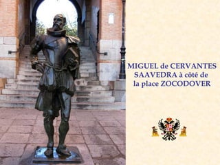 MIGUEL de CERVANTES SAAVEDRA à côté de  la place ZOCODOVER   