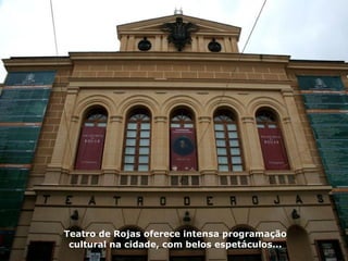 Teatro de Rojas oferece intensa programação cultural na cidade, com belos espetáculos... 