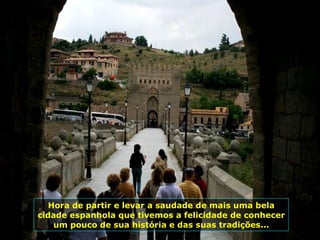 Hora de partir e levar a saudade de mais uma bela cidade espanhola que tivemos a felicidade de conhecer um pouco de sua história e das suas tradições... 