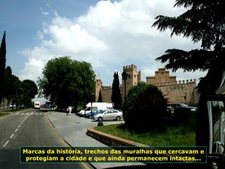 Marcas da história, trechos das muralhas que cercavam e protegiam a cidade e que ainda permanecem intactas... 