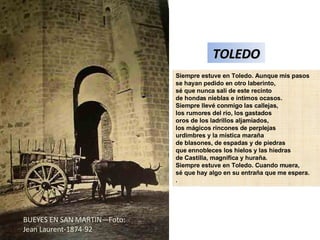 BUEYES EN SAN MARTIN—Foto: Jean Laurent-1874-92 TOLEDO Siempre estuve en Toledo. Aunque mis pasos se hayan pedido en otro ...
