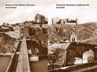 Puente de Alcántara y castillo de San Servando Puente de San Martín y San Juan de los Reyes 