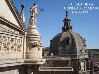 CUPULA DE LA  CAPILLA MOZARABE CATEDRAL 
