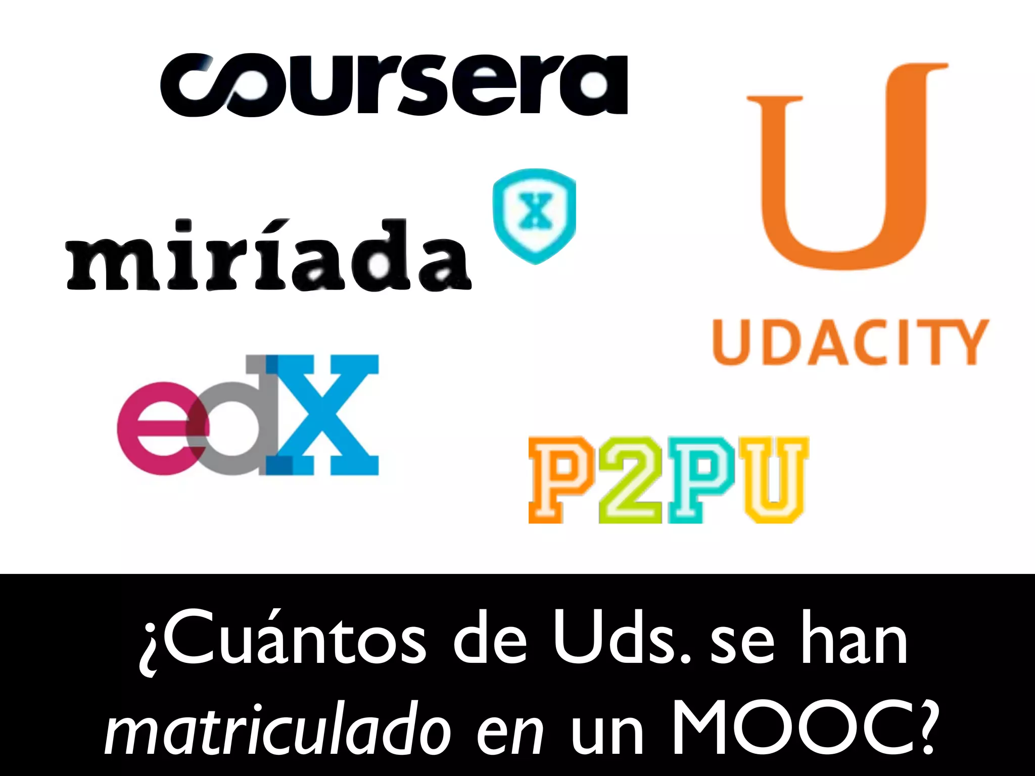 ¿Cuántos de Uds. se han
matriculado en un MOOC?
 
