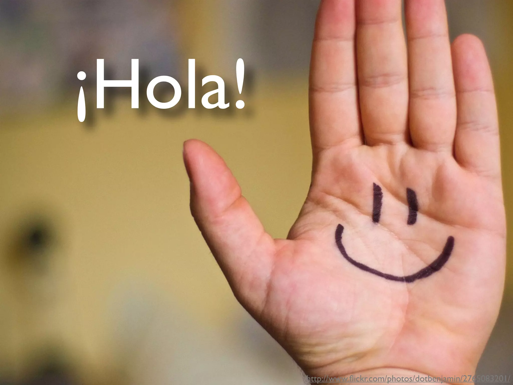 ¡Hola!
http://www.ﬂickr.com/photos/dotbenjamin/2765083201/
 
