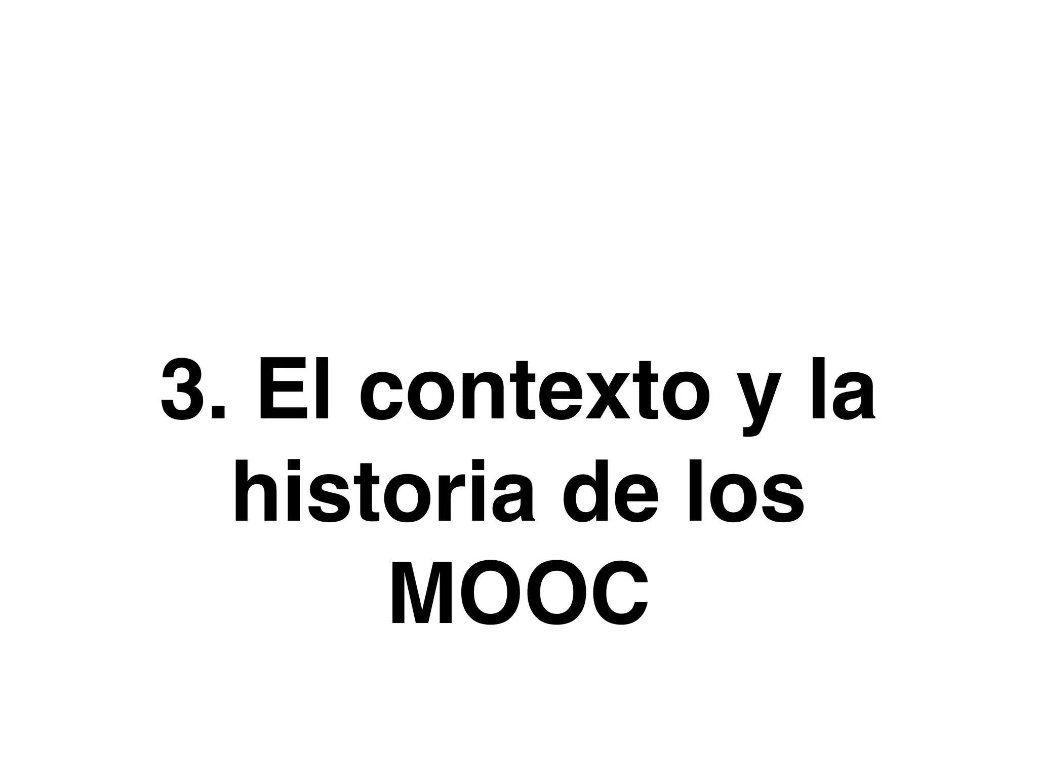 3. El contexto y la
historia de los
MOOC
 