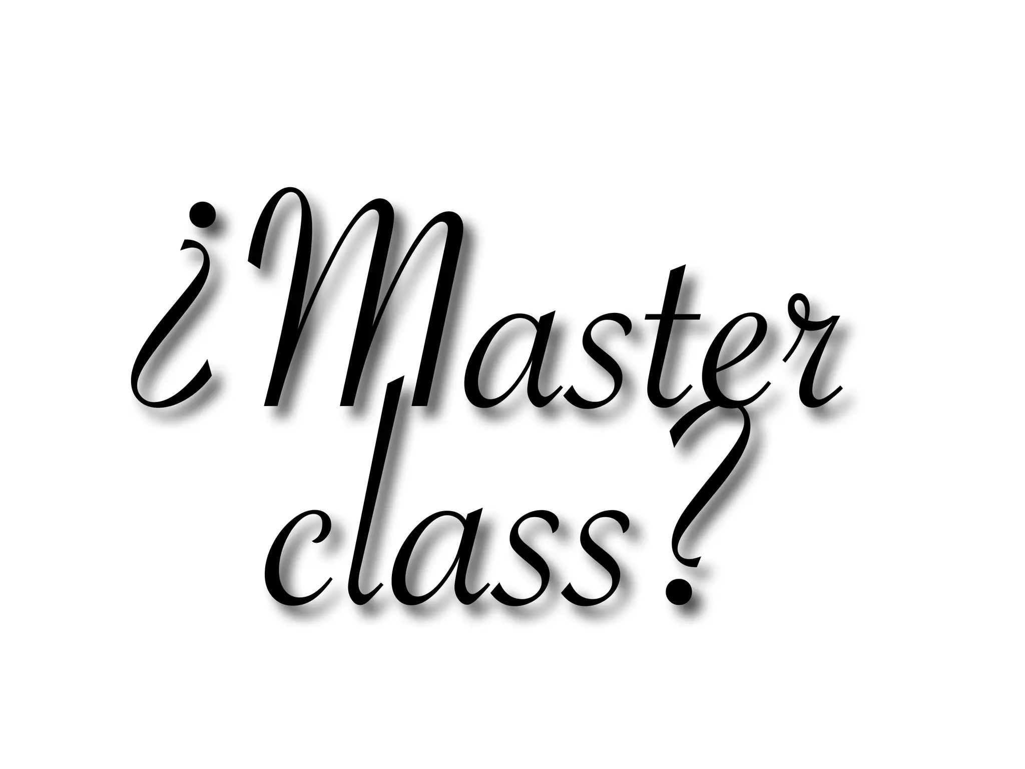 ¿Master 
class?
 