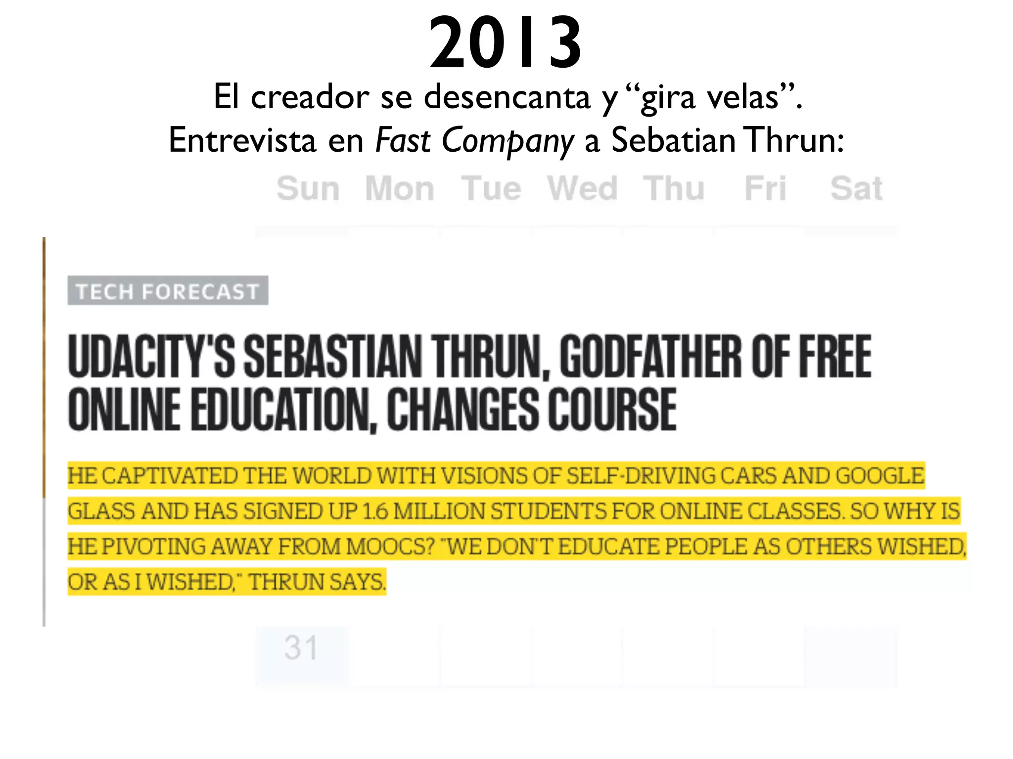 2013
El creador se desencanta y “gira velas”.
Entrevista en Fast Company a Sebatian Thrun:
 