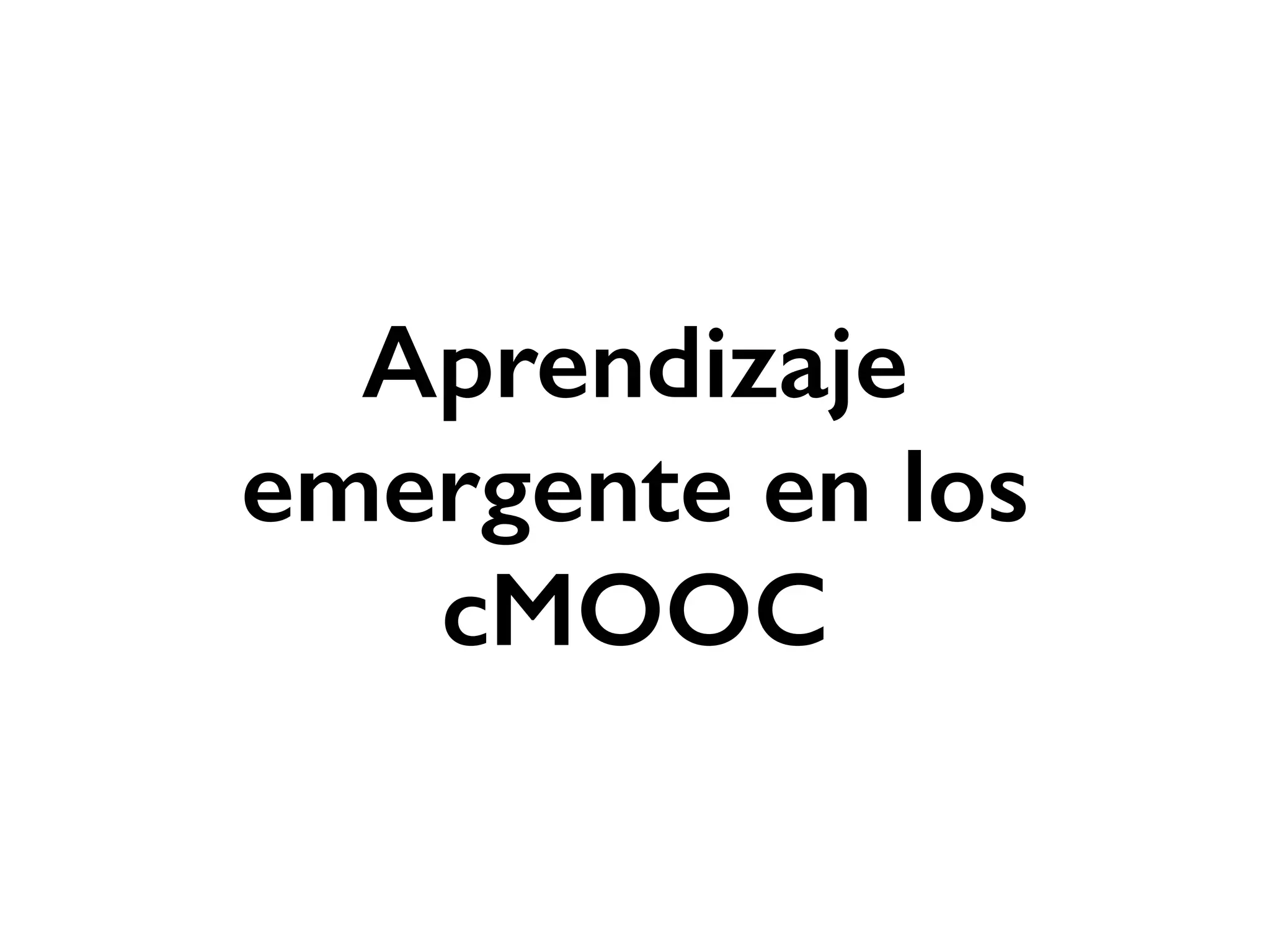 Aprendizaje
emergente en los
cMOOC
 