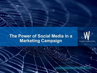The Power of Social Media in a Marketing Campaign Bill Balderaz Webbed Marketing www.webbedmarketing.com @bbalderaz 