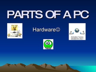 PARTS OF A PC Hardware  