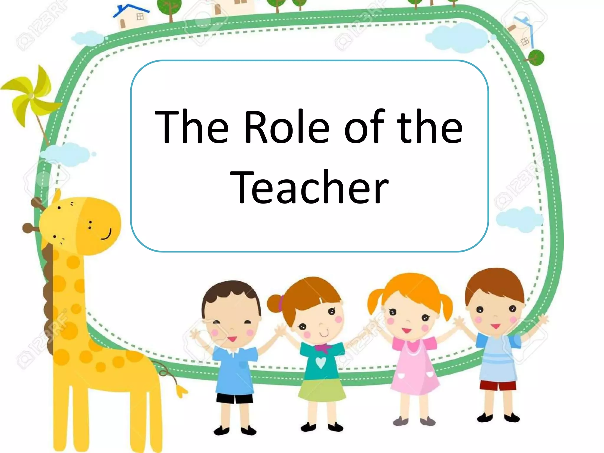 The Role of the
Teacher
 