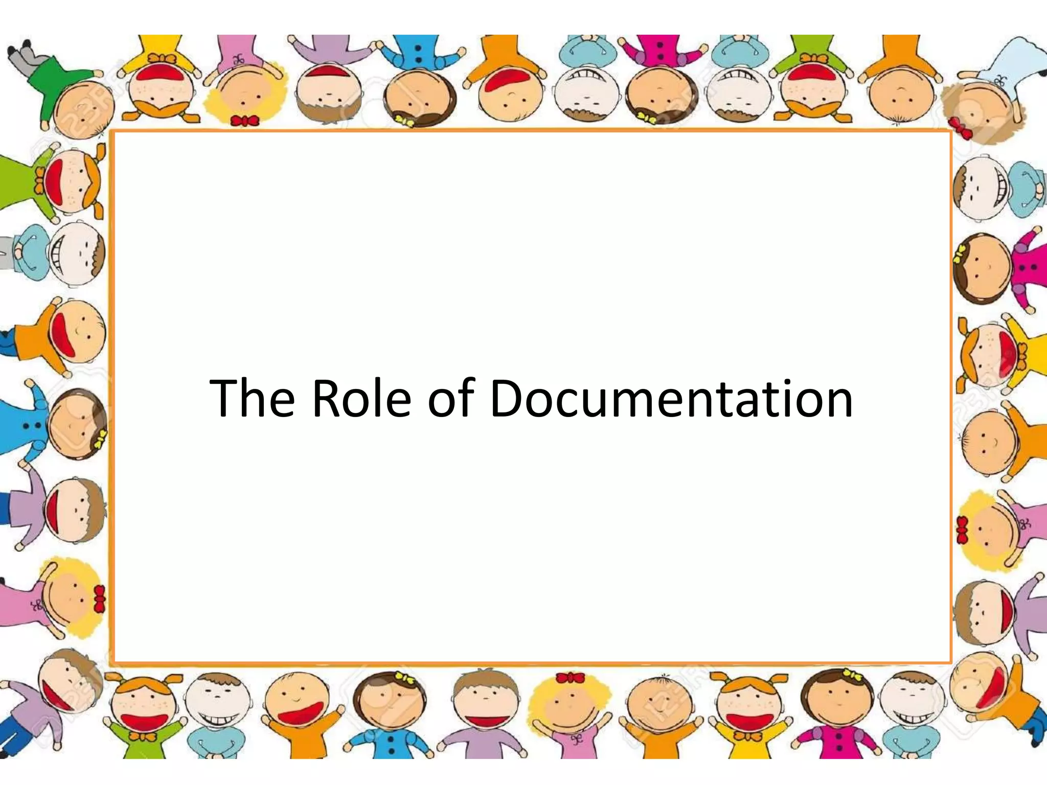 The Role of Documentation
 